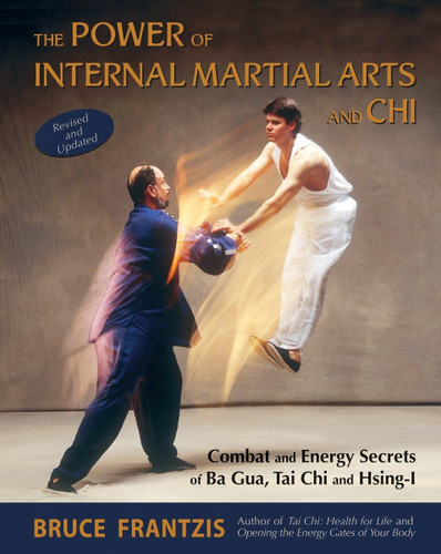 The Power of Internal Martial Arts and Chi: Combat and Energy Secrets