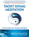 Taoist Sexual Meditation: Connecting Love Energy and Spirit