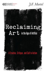 Reclaiming Art in the Age of Artifice: A Treatise Critique and Call