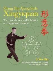 Shang Yun-Xiang Style Xingyiquan: The Foundations and Subtleties of