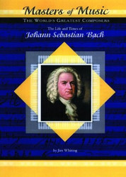 The Life and Times of Johann Sebastian Bach (Masters of Music)