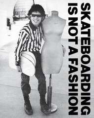 Skateboarding Is Not a Fashion: The Illustrated History of Skateboard