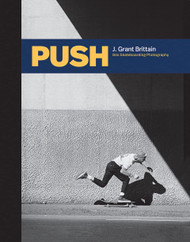 PUSH: J. Grant Brittain - ?  80s Skateboarding Photography