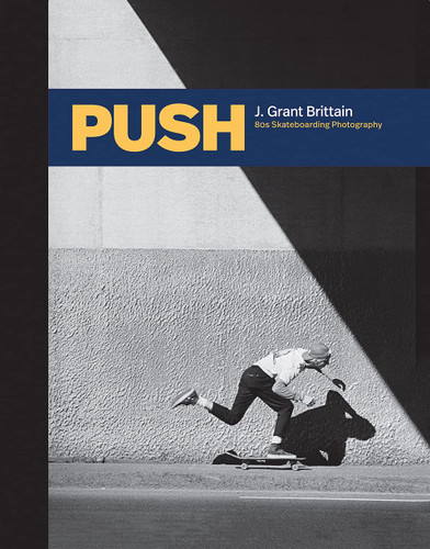 PUSH: J. Grant Brittain - ?  80s Skateboarding Photography