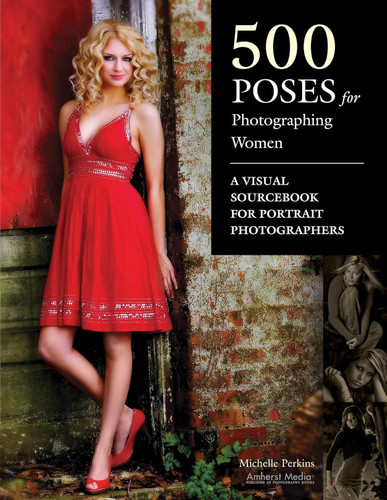 500 Poses for Photographing Women: A Visual Sourcebook for Portrait