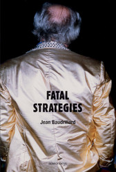 Fatal Strategies new edition (Semiotext(e) / Foreign Agents)