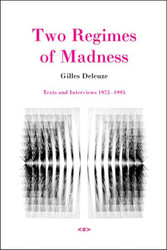 Two Regimes of Madness: Texts and Interviews 1975-1995