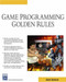 Game Programming Golden Rules (Game Development Series)