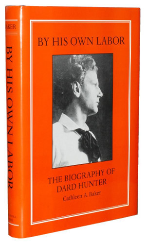 By His Own Labor: The Biography of Dard Hunter