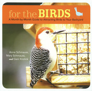 For the Birds: A Month-by-Month Guide to Attracting Birds to Your