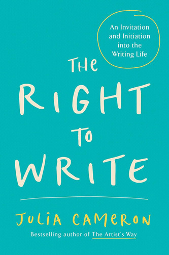 The Right to Write: An Invitation and Initiation into the Writing Life