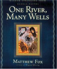 One River Many Wells: Wisdom Springing from Global Faiths