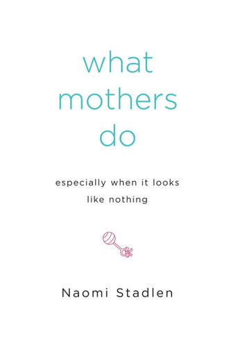 What Mothers Do Especially When It Looks Like Nothing