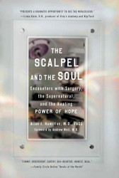 The Scalpel and the Soul: Encounters with Surgery the Supernatural