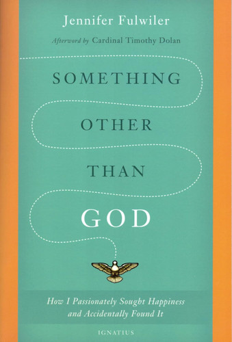 Something Other Than God: How I Passionately Sought Happiness and