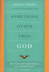 Something Other Than God: How I Passionately Sought Happiness and