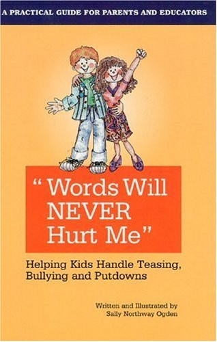 Words Will Never Hurt Me: Helping Kids Handle Teasing Bullying And