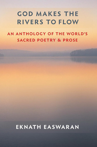 God Makes the Rivers to Flow: An Anthology of the World's Sacred