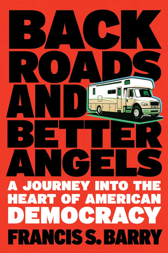 Back Roads and Better Angels: A Journey into the Heart of American