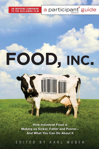 Food Inc.: A Participant Guide: How Industrial Food is Making Us