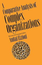 Comparative Analysis of Complex Organizations Rev. Ed.