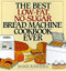 The Best Low-Fat No-Sugar Bread Machine Cookbook Ever