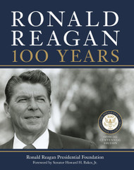 Ronald Reagan: 100 Years: Official Centennial Edition from the
