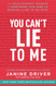 You Can't Lie to Me