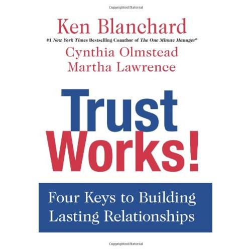 Trust Works!: Four Keys to Building Lasting Relationships