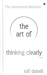 The Art of Thinking Clearly