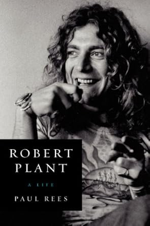 Robert Plant: A Life Robert Plant: A Life