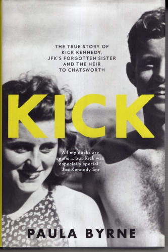 Kick: The True Story of JFK's Sister and the Heir to Chatsworth Kick: The True Story of JFK's Sister and the Heir to Chatsworth