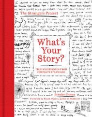 What's Your Story?: True Experiences from Complete Strangers