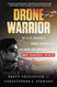 Drone Warrior: An Elite Soldier's Inside Account of the Hunt for