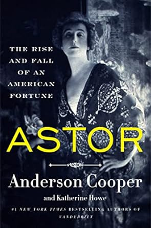 Astor: The Rise and Fall of an American Fortune