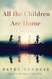 All the Children Are Home: A Novel All the Children Are Home: A Novel