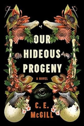 Our Hideous Progeny: A Novel