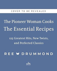 The Pioneer Woman Cooks?The Essential Recipes