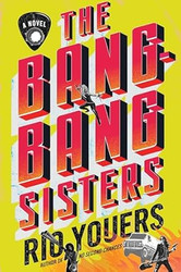 The Bang-Bang Sisters: A Novel