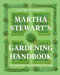 Martha Stewart's Gardening Handbook