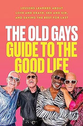 The Old Gays Guide to the Good Life