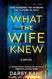 What the Wife Knew: A Novel