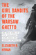 The Girl Bandits of the Warsaw Ghetto