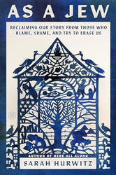 As a Jew: Reclaiming Our Story from Those Who Blame Shame