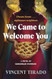 We Came to Welcome You