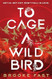 To Cage a Wild Bird