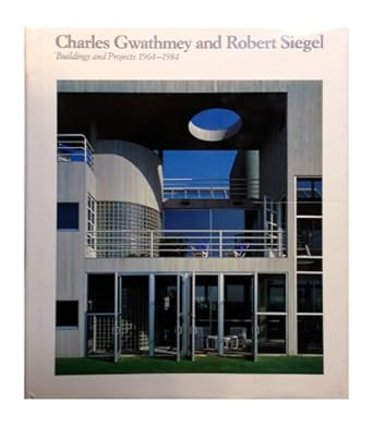 Charles Gwathmey and Robert Siegel: Buildings and Projects 1964-1984