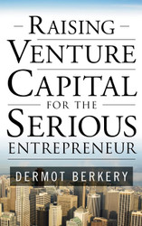 Raising Venture Capital for the Serious Entrepreneur