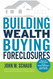 Building Wealth Buying Foreclosures Building Wealth Buying Foreclosures