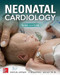 Neonatal Cardiology Third Edition